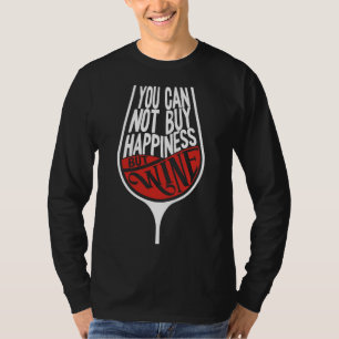 Camiseta Não Se Pode Comprar Felicidade, Mas Bebidas De Vin