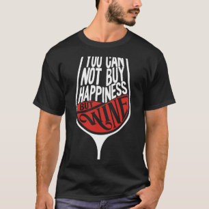 Camiseta Não Se Pode Comprar Felicidade, Mas Bebidas De Vin