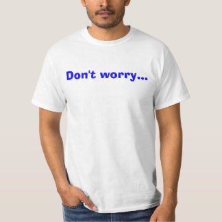 Camiseta Não se preocupe…