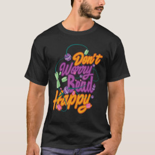 Camiseta Não se preocupe Bead Feliz Trabalhador de Beadas c
