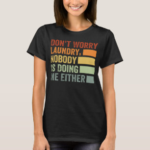 Camiseta Não se preocupe com a lavanderia. Ninguém está me