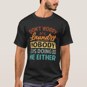Camiseta Não se preocupe com a lavanderia ninguém está me f