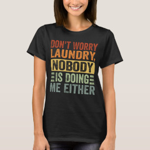 Camiseta Não se preocupe com a lavanderia ninguém está me f