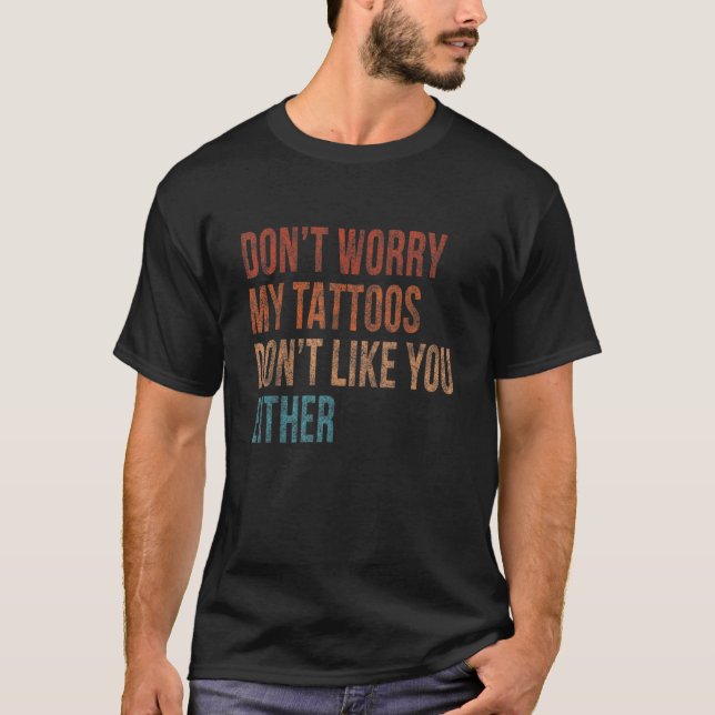 Camiseta Não Se Preocupe Com As Minhas Tatuagens Não Goste  (Frente)