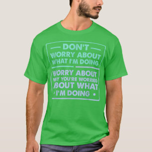 Camiseta Não Se Preocupe Com O Que Estou Fazendo De Engraça