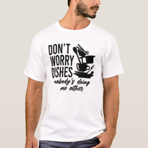 Camiseta Não se preocupe com os pratos, ninguém me está a f