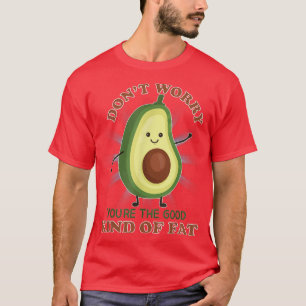 Camiseta Não Se Preocupe Com Um Bom Tipo De Gordura Avocado