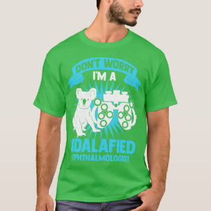 Camiseta Não Se Preocupe Com Um Oftalmologista Koalafied