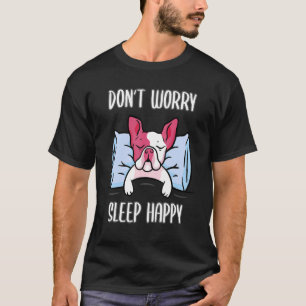Camiseta Não se preocupe em dormir feliz! Pijama com Buldol