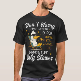 Camiseta Não Se Preocupe Em Envelhecer Você Ainda Vai