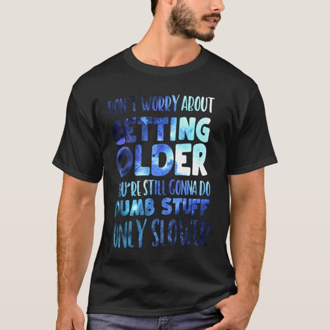 Camiseta Não se preocupe em ficar mais velho (Frente)