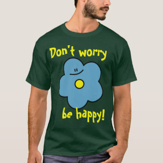 Camiseta Não se preocupe esteja feliz! floresça o T