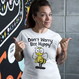 Camiseta Não se preocupe esteja feliz que a abelha bonit