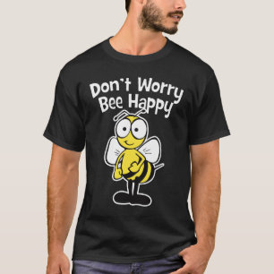 Camiseta Não se preocupe esteja feliz que a abelha Bumbl