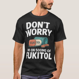 Camiseta Não se preocupe, estou a tomar 500Mg de Fukitol Ca