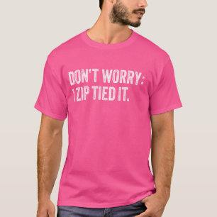 Camiseta Não se preocupe, eu o amarrei...