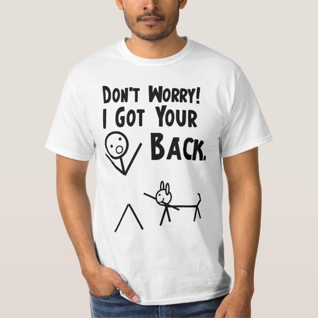 Camiseta Não se preocupe. Eu obtive sua parte traseira! (Frente)