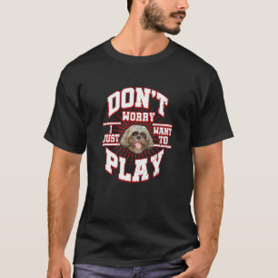 Camiseta Não se preocupe, eu só quero jogar diz o Shih Tzu
