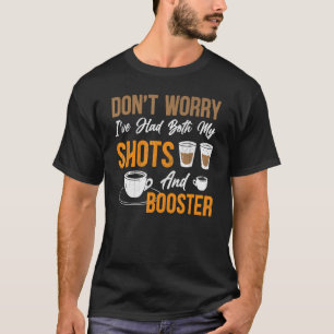 Camiseta Não se preocupe, eu tive meus tiros e o reforço do