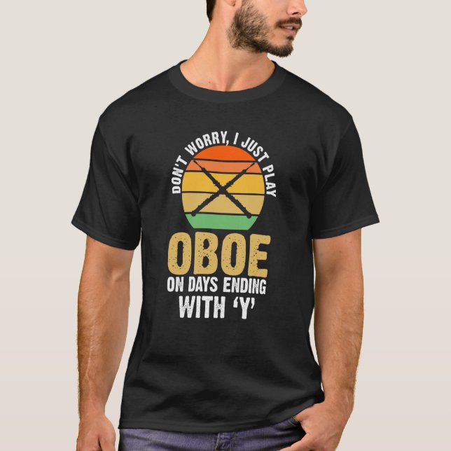 Camiseta Não se preocupe, eu toco oboé nos dias que termina (Frente)