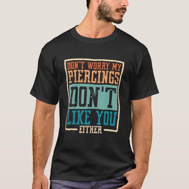 Camiseta Não se preocupe, meus piercings também não gostam  (Frente)
