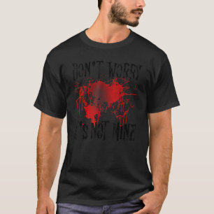 Camiseta Não se preocupe, não é minha mancha de sangue