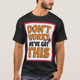 Camiseta "Não se preocupe, nós temos isso - confiança em ca