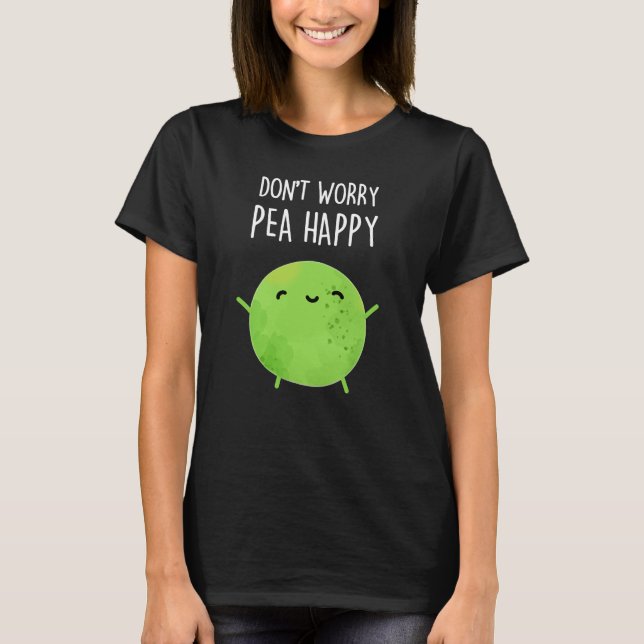 Camiseta Não se preocupe Pea Feliz Pea Engraçado Pun Dark B (Frente)