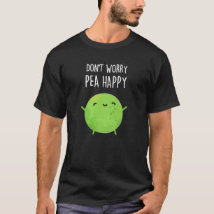 Camiseta Não se preocupe Pea Feliz Pea Engraçado Pun Dark B
