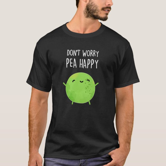 Camiseta Não se preocupe Pea Feliz Pea Engraçado Pun Dark B (Frente)