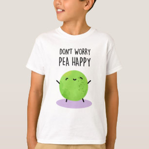 Camiseta Não se preocupe Pea Feliz Pun Engraçado