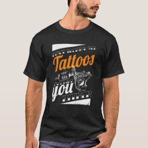 Camiseta Não Se Preocupe Que As Minhas Tatuagens Não Gostem