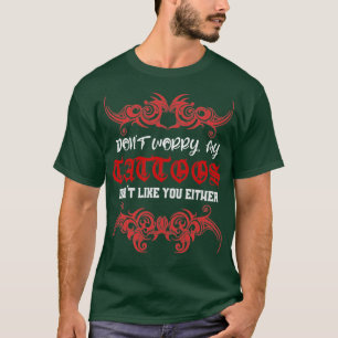 Camiseta Não Se Preocupe Que Minha Tatuagem Também Não Gost