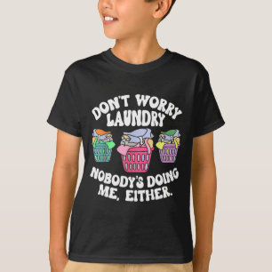 Camiseta Não se preocupe Roupas sujas Ninguém está fazendo