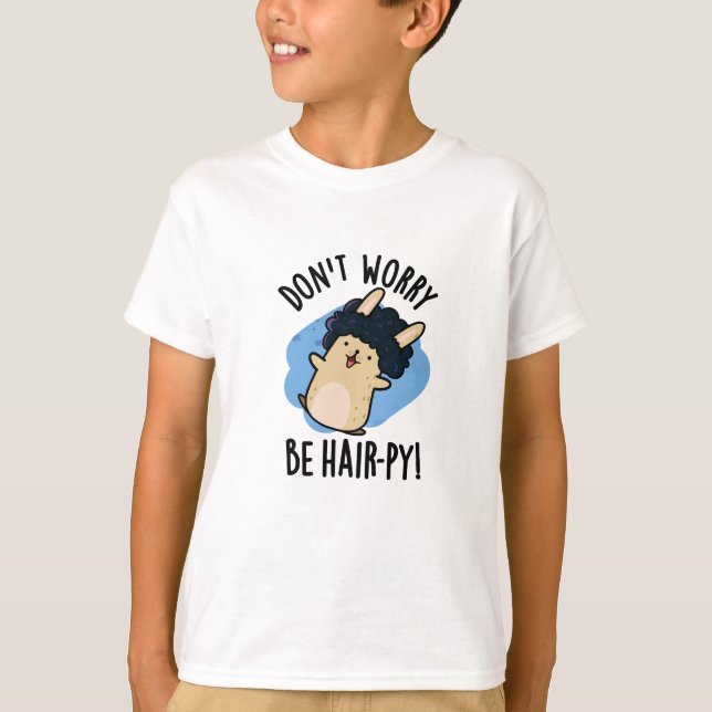 Camiseta Não se preocupe, seja Hair-py Piada de Cabelo Engr (Frente)
