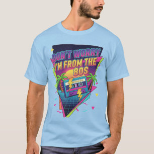 Camiseta "Não se Preocupe, Sou dos Anos 80"