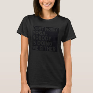 Camiseta Não se preocupe Yoga Ninguém está fazendo-me també