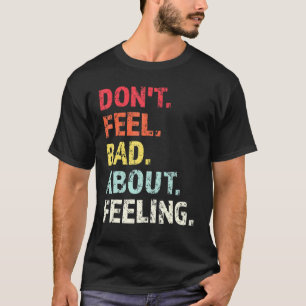 Camiseta Não Se Sinta Mal Sobre Sentir 1