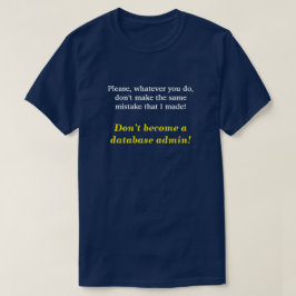 Camiseta "Não se torne um administrador de banco de dados!"