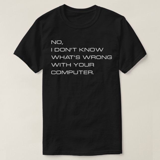 Camiseta Não Sei O Que Há De Errado Com O Computador (Frente do Design)
