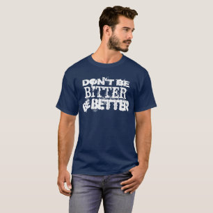Camiseta Não seja amargo seja melhor