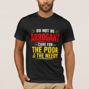 Camiseta Não Seja Arrogante Cuide dos Pobres & Necessitados