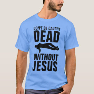 Camiseta NÃO SEJA CAPTURADO MORTO SEM JESUS, Christian 