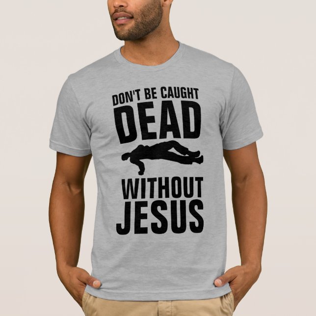 Camiseta NÃO SEJA CAPTURADO MORTO SEM JESUS, Christian (Frente)