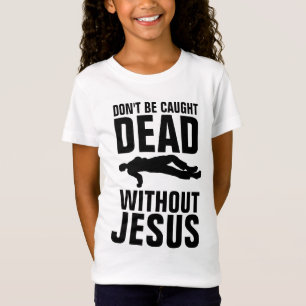 CAMISETA NÃO SEJA CAPTURADO MORTO SEM JESUS, CRISTÃO