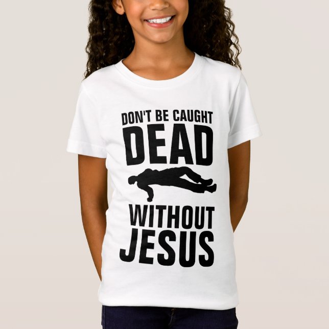 CAMISETA NÃO SEJA CAPTURADO MORTO SEM JESUS, CRISTÃO (Frente)