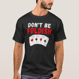 Camiseta Não seja Foldish Cartas de Jogo de Poker