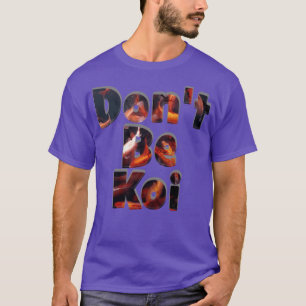 Camiseta Não Seja Koi