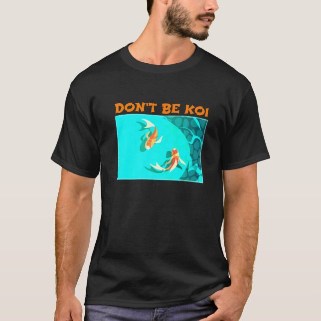Camiseta Não Seja Koi Fish Pond Brincando Com Palavras Koi (Frente)