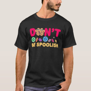 Camiseta Não seja mimado... a serragem...
